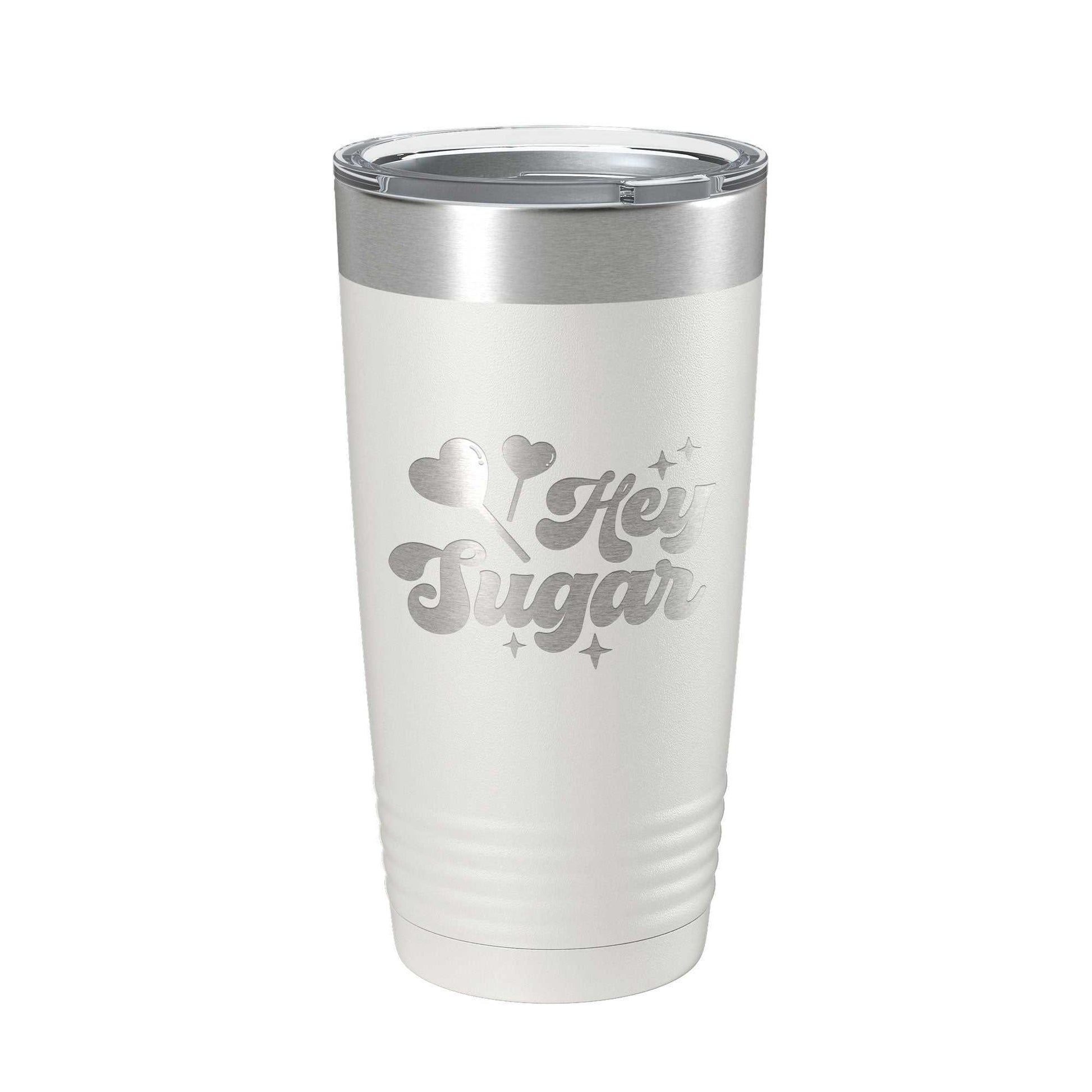 Hey Sugar Tumbler insulated 20 oz stainless steel travel mug with laser engraved design and clear lid